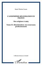 Couverture du livre « L'anesthesie-reanimation en france - vol02 - des origines a 1965 - tome ii : reanimation. les nouvea » de Marie-Therese Cousin aux éditions Editions L'harmattan