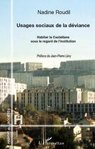 Couverture du livre « Usages sociaux de la déviance ; habiter la Castellane sous le regard de l'institution » de Nadine Roudil aux éditions Editions L'harmattan