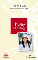 Couverture du livre « Thway le sang » de Ma Ma Lay aux éditions Editions L'harmattan