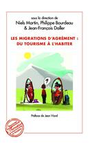 Couverture du livre « Migrations d'agrément : du tourisme à l'habiter » de Philippe Bourdeau et Niels Martin et Jean-Francois Daller aux éditions Editions L'harmattan