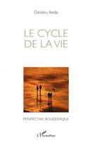 Couverture du livre « Le cycle de la vie ; perspective bouddhique » de Daisaku Ikeda aux éditions L'harmattan