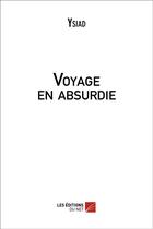 Couverture du livre « Voyage en absurdie » de Ysiad aux éditions Editions Du Net