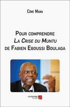 Couverture du livre « Pour comprendre la crise du Muntu de Fabien Eboussi Boulaga » de Come Mama aux éditions Editions Du Net