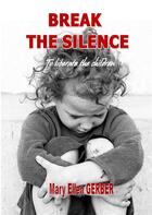 Couverture du livre « Break the silence to liberate the children » de Mary-Ellen Gerber aux éditions Books On Demand