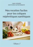 Couverture du livre « Mes recettes faciles pour les coliques nÃ©phrÃ©tiques xanthiques t.1 » de Cedric Menard aux éditions Books On Demand