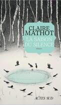 Couverture du livre « La saison du silence (TP) » de Claire Mathot aux éditions Actes Sud