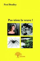 Couverture du livre « Pas triste la veuve ! » de Fred Bradley aux éditions Edilivre