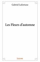 Couverture du livre « Les fleurs d'automne » de Gabriel Lafortune aux éditions Edilivre