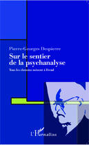 Couverture du livre « Sur le sentier de la psychanalyse ; tous les chemins menent à Freud » de Pierre-Georges Despierre aux éditions Editions L'harmattan