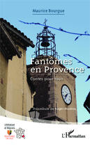 Couverture du livre « Fantômes en Provence ; contes pour tous » de Maurice Bourgue aux éditions Editions L'harmattan