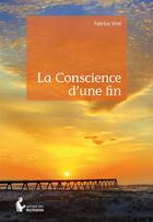 Couverture du livre « La conscience d'une fin » de Fabrice Vine aux éditions Societe Des Ecrivains
