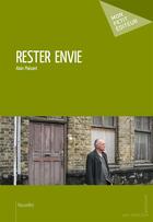 Couverture du livre « Rester envie » de Alain Plaisant aux éditions Mon Petit Editeur