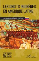 Couverture du livre « Les droits indigènes en Amérique Latine » de Arnaud Martin aux éditions L'harmattan