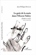 Couverture du livre « Le goût de la main dans l'oeuvre-Valéry (études et essais) » de Jean-Philippe Biehler aux éditions L'harmattan