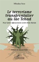 Couverture du livre « Le terrorisme transfrontalier au lac Tchad ; pour lutter efficacement contre Boko Haram » de Mbodou Seid aux éditions L'harmattan