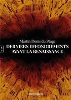 Couverture du livre « Derniers effondrements avant la renaissance » de Martin Denis Du Peage aux éditions Complicites