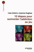 Couverture du livre « 10 étapes pour surmonter l'addiction aux jeux » de Lisa Ustok aux éditions Empreinte Temps Present
