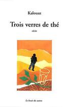 Couverture du livre « Trois Verres De The » de Ahmed Kalouaz aux éditions Le Bruit Des Autres