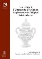 Couverture du livre « Un trésor à l'université d'Avignon : la pharmacie de l'hôpital Sainte-Marthe » de Françoise Moreil aux éditions Editions Universitaires D'avignon