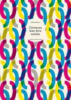 Couverture du livre « J'aimerais bien âtre autiste » de Heloise Breuil aux éditions Atelier Du Poisson Soluble