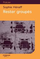 Couverture du livre « Rester groupés » de Sophie Henaff aux éditions Feryane