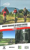Couverture du livre « Grande traversée du Massif central tome 1 : de la Bourgogne aux volcans » de Vtopo aux éditions Vtopo