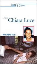 Couverture du livre « Prier 15 jours avec... Tome 164 : Chiara Luce » de Florence Gillet aux éditions Nouvelle Cite