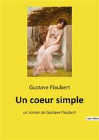 Couverture du livre « Un coeur simple - un roman de gustave flaubert » de Gustave Flaubert aux éditions Culturea