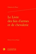 Couverture du livre « Le livre des fais d'armes et de chevalerie » de Christine De Pizan aux éditions Classiques Garnier