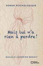 Couverture du livre « Mais lui n'a rien à perdre ! » de Magalie Guerrier-Benoit aux éditions Hello Editions