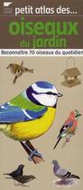 Couverture du livre « Petit atlas des oiseaux du jardin ; reconnaître 70 oiseaux au quotidien » de Elise Rousseau aux éditions Delachaux & Niestle