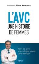 Couverture du livre « L'AVC une histoire de femmes : Tout ce que vous devez savoir pour l éviter » de Pierre Amarenco aux éditions Kero