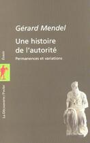 Couverture du livre « Une histoire de l'autorité » de Gerard Mendel aux éditions La Decouverte