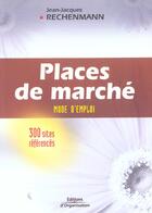 Couverture du livre « Places de marché : Mode d'emploi, 300 sites référencés » de Jean-Jacques Rechenmann aux éditions Organisation
