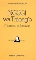 Couverture du livre « Ngugi wa Thiong'o ; l'homme et l'oeuvre » de Jacqueline Bardolph aux éditions Presence Africaine
