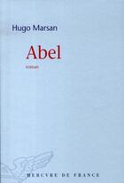 Couverture du livre « Abel » de Marsan Hugo aux éditions Mercure De France