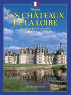 Couverture du livre « Aimer les châteaux de la loire » de Herve Champollion et Rene Polette aux éditions Ouest France