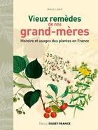 Couverture du livre « Vieux remèdes de nos grand-mères ; histoire et usages des plantes en France » de Amir Magali aux éditions Ouest France