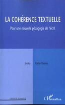 Couverture du livre « LA COHERENCE TEXTUELLE : Pour une nouvelle pédagogie de l'écrit » de Shirley Carter-Thomas aux éditions L'harmattan