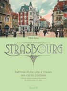 Couverture du livre « Strasbourg ; mémoire d'une ville à travers ses cartes postales 1878 à 1945 » de Patrick Hamm aux éditions Signe