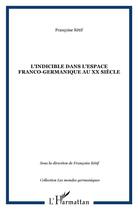 Couverture du livre « L'indicible dans l'espace franco-germanique au xx siecle » de Francoise Retif aux éditions L'harmattan