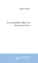 Couverture du livre « Les mondes orbes » de Agnes Alquier aux éditions Le Manuscrit