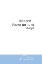 Couverture du livre « Fables de notre temps » de Chollet-J aux éditions Le Manuscrit