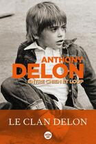 Couverture du livre « Entre chien et loup : le clan Delon » de Anthony Delon aux éditions Cherche Midi