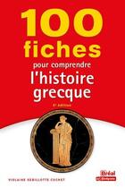 Couverture du livre « 100 fiches pour comprendre l'histoire grecque (5e édition) » de Violaine Sebillotte Cuchet aux éditions Breal