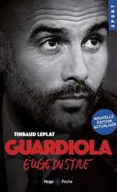 Couverture du livre « Guardiola, l'éloge du style » de Thibault Leplat aux éditions Hugo Poche