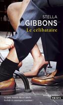 Couverture du livre « Le célibataire » de Stella Gibbons aux éditions Points