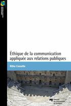 Couverture du livre « Éthique de la communication appliquée aux relations publiques » de Ritha Cossette aux éditions Pu De Quebec