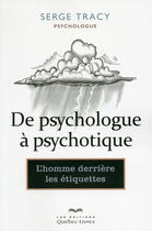 Couverture du livre « De psychologue a psychotique » de Serge Tracy aux éditions Les Éditions Québec-livres