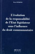 Couverture du livre « L'evolution de la responsabilite de l'etat legislateur sous l'influence du droit communautaire » de Petra Senkovic aux éditions Bruylant